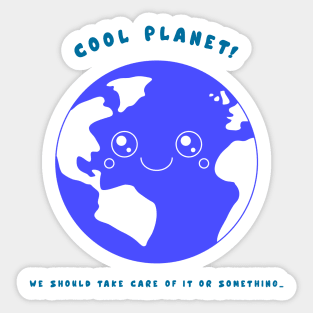 “Cool Planet! We Should Take Care Of It Or Something.” Kawaii Planet Earth Sticker